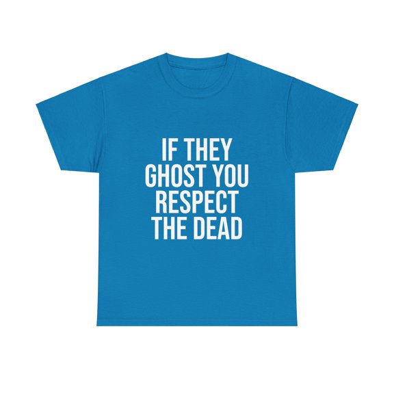 If They Ghost You, Respect The Dead 2 T-Shirt