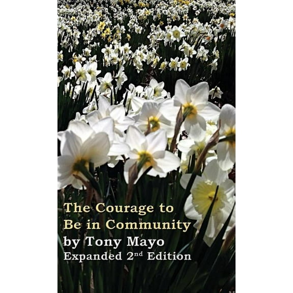 The Courage to Be in Community, 2nd Edition: A Call for Compassion, Vulnerability, and Authenticity, (Hardcover)