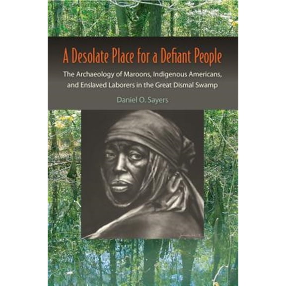 Pre-Owned A Desolate Place for a Defiant People: The Archaeology of Maroons, Indigenous Americans, and Enslaved Laborers in the Great Dismal Swamp (Paperback) 081306192X 9780813061924
