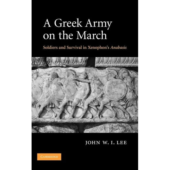 A Greek Army on the March: Soldiers and Survival in Xenophon's Anabasis, (Hardcover)