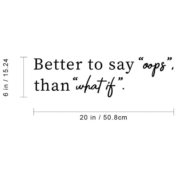 Vinyl Wall Art Decal - Better To Say Oops Than What If - 6" x 20" - Modern Positive Inspirational Quote For Home Bedroom Apartment Living Room Classroom Work Office School Decoration Sticker