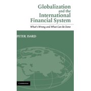 Globalization and the International Financial System: What's Wrong and What Can Be Done, (Hardcover)