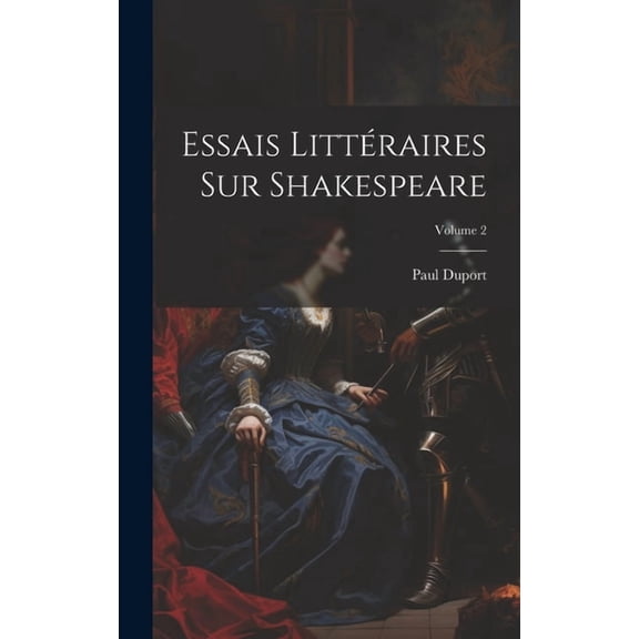 Essais Littéraires Sur Shakespeare; Volume 2 (Hardcover)