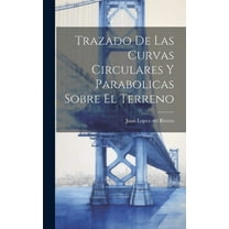Trazado De Las Curvas Circulares Y Parabolicas Sobre El Terreno (Hardcover)