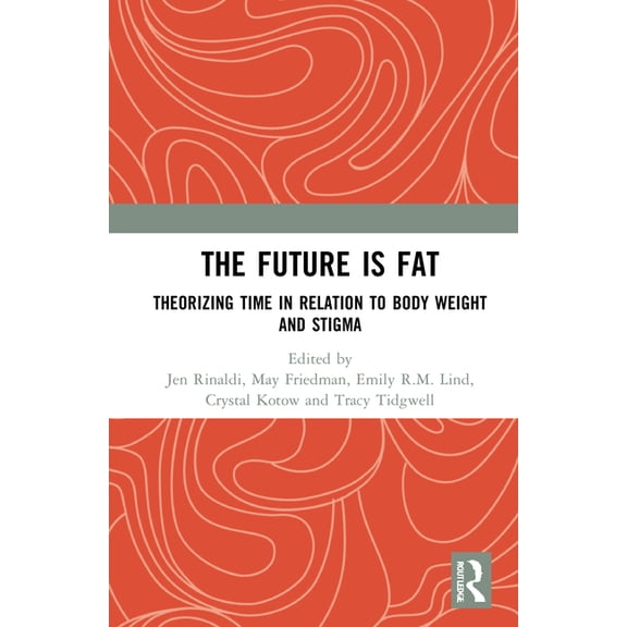 The Future Is Fat: Theorizing Time in Relation to Body Weight and Stigma, (Hardcover)
