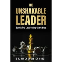The Unshakable Leader: Thriving in Leadership Crucibles!, (Paperback)