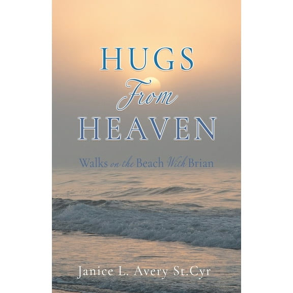 Hugs from Heaven: Walks on the Beach With Brian, (Paperback)