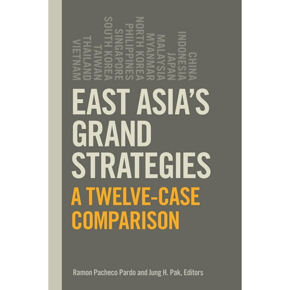 East Asia's Grand Strategies: A Twelve-Case Comparison, (Paperback)