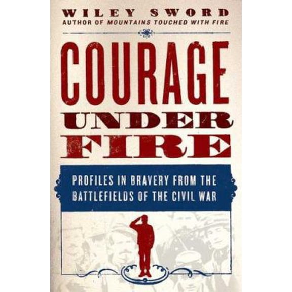 Pre-Owned Courage Under Fire: Profiles in Bravery from the Battlefields of the Civil War Paperback