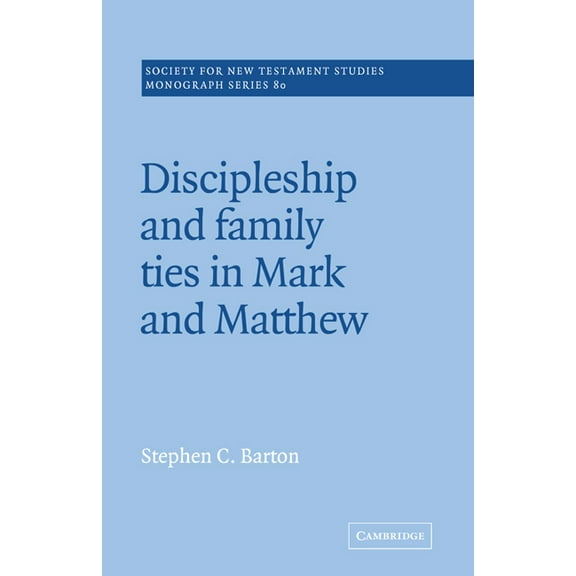 Society for New Testament Studies Monogr Discipleship and Family Ties in Mark and Matthew, Book 80, (Paperback)