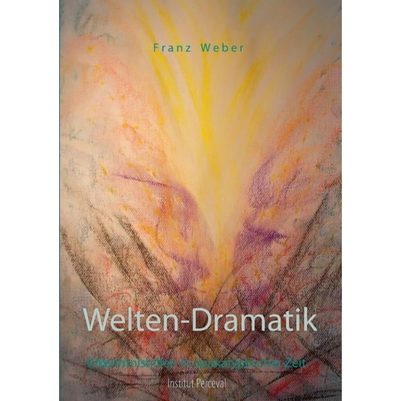 Welten-Dramatik: Erkenntnishilfen in apokalyptischer Zeit, (Paperback)