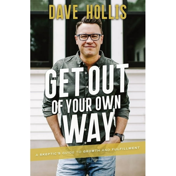 Get Out of Your Own Way: A Skeptic's Guide to Growth and Fulfillment (Hardcover)