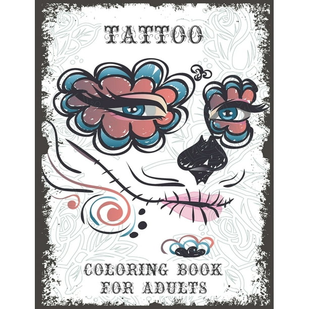 Tattoo Coloring Book For Adults: Creative Coloring Tattoos Book For Adults Men and Women Relaxing Tattoos Modern Tattoo Designs Stress Relieving (Paperback) Tattoo Coloring Book For Adults: Creative Coloring Tattoos Book For Adults Men and Women Relaxing Tattoos Modern Tattoo Designs Stress Relieving (Paperback)