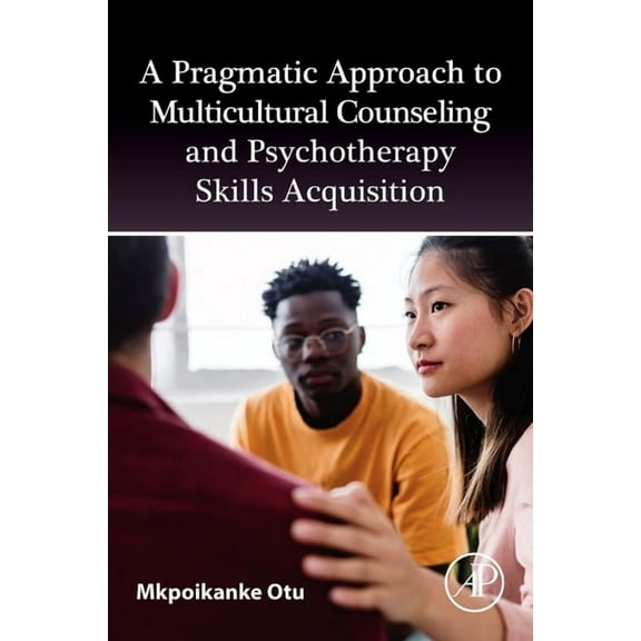 A Pragmatic Approach to Multicultural Counselling and Psychotherapy Skills Acquisition, (Paperback)