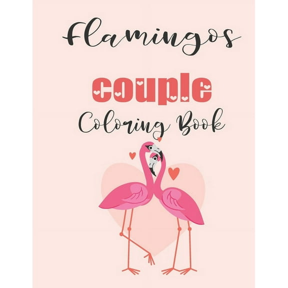 Flamingos Couple Coloring Book : Cute Valentine's Day Animal Couple Great Gift for kids, Age 4-8 (Paperback)