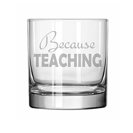 

11 oz Rocks Whiskey Highball Glass Because Teaching Teacher