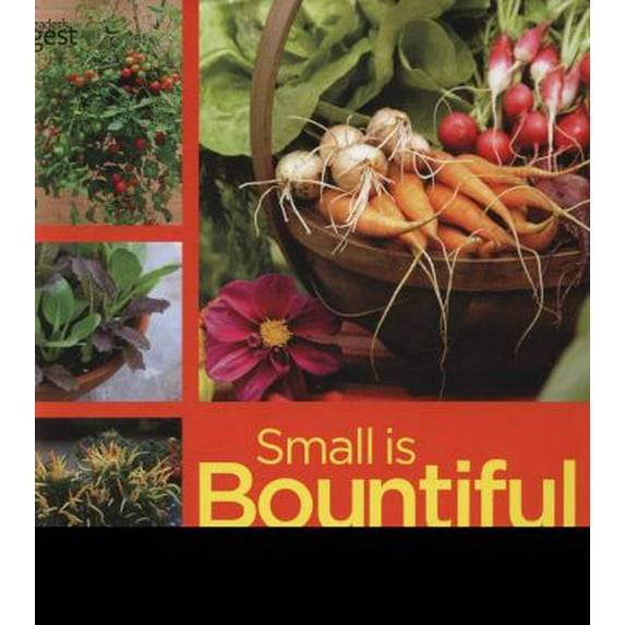 Small Is Bountiful : Grow Your Own Vegetables and Fruit in Small Spaces (Hardcover)