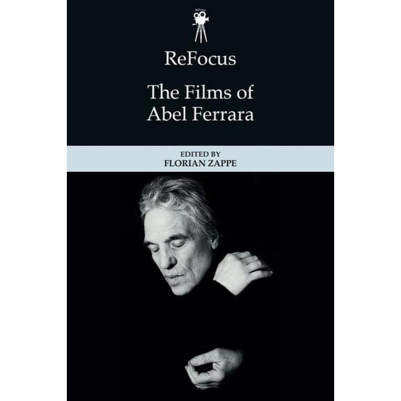 Refocus: The American Directors Refocus: The Films of Abel Ferrara, (Paperback)