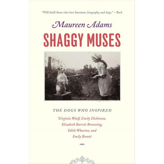 Shaggy Muses: The Dogs Who Inspired Virginia Woolf, Emily Dickinson, Elizabeth Barrett Browning, Edith Wharton, and Emil, (Paperback)