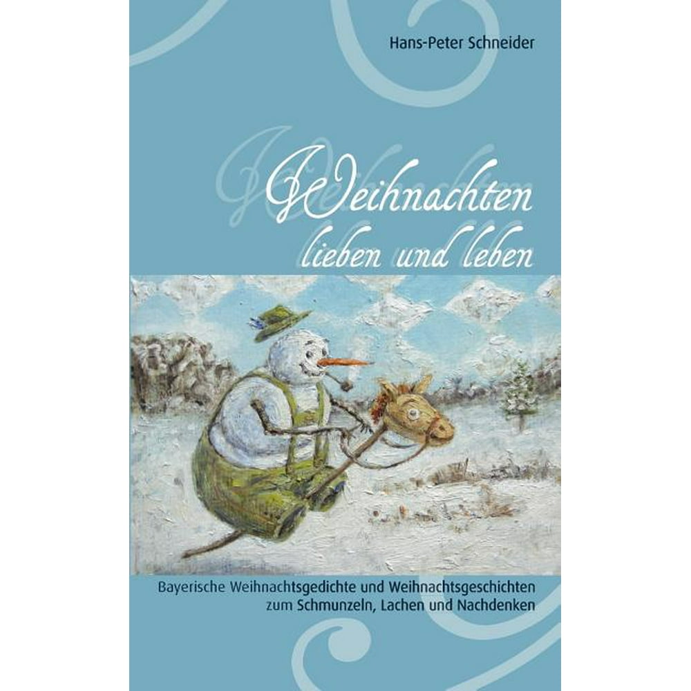 Weihnachten lieben und leben Bayerische Weihnachtsgedichte und