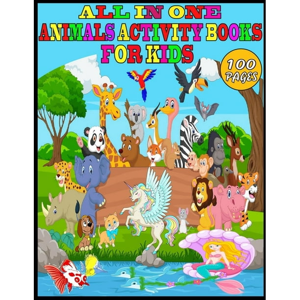 All in One Animals Activity Books For Kids: 100 Pages Amazing Activity  Books with Lion, Cat, Dog, Tiger, Unicorn, Birds, Bear, Deer, Monkey,  Giraffe, Dinosaurs, Fish, Mermaid and Many More. (Paperback -