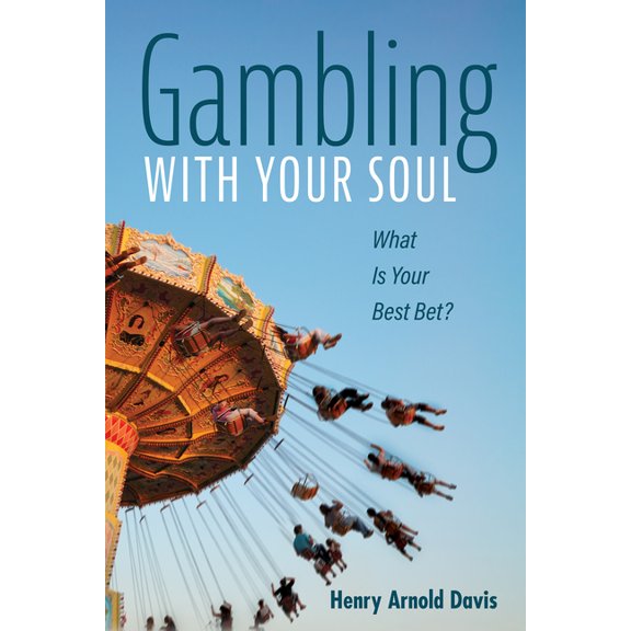 Gambling with Your Soul: What Is Your Best Bet?, (Hardcover)