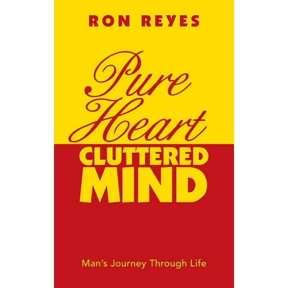 Pure Heart Cluttered Mind: Man's Journey Through Life, (Paperback)