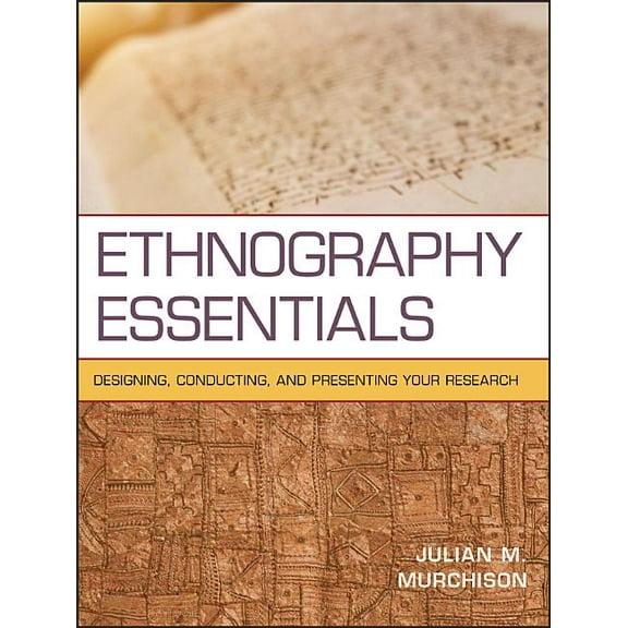 Research Methods for the Social Sciences Ethnography Essentials: Designing, Conducting, and Presenting Your Research, Book 25, (Paperback)