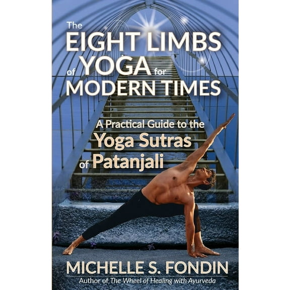The Eight Limbs of Yoga for Modern Times: A Practical Guide to the Yoga Sutras of Patanjali, (Paperback)