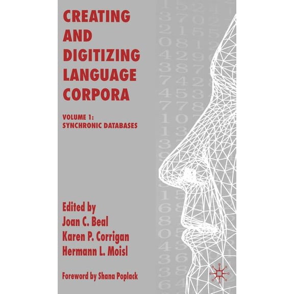 Creating and Digitizing Language Corpora: Volume 1: Synchronic Databases, (Hardcover)