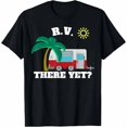 thumbnail image 1 of Teereso RV There Yet Camper Road Trip Camping Unisex T-Shirt, 1 of 2