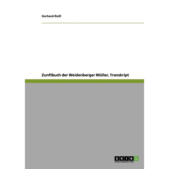 Zunftbuch der Weidenberger Müller, Transkript (Paperback)