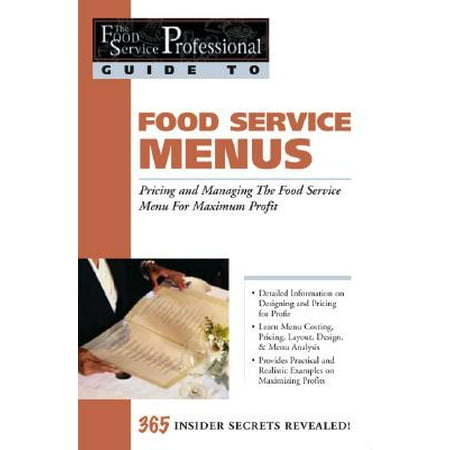 Food Service Menus : Pricing and Managing the Food Service Menu for Maximum