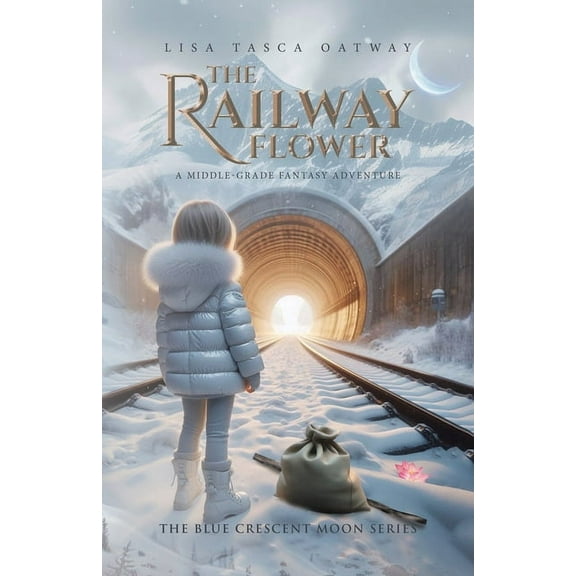 The Blue Crescent Moon The Railway Flower: A Middle-Grade Fantasy Adventure, Book 4, (Paperback)