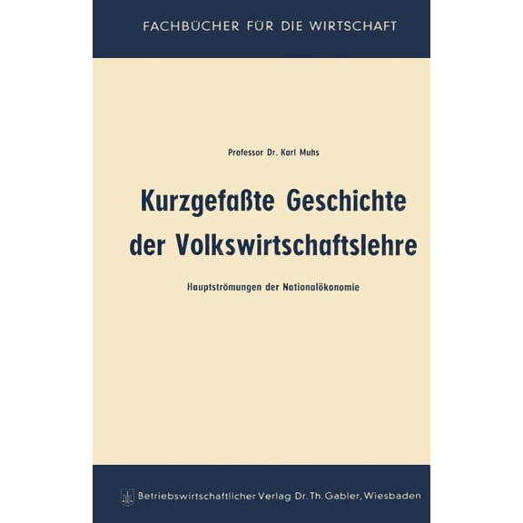 FachbÃ¼cher FÃ¼r Die Wirtschaft KurzgefaÃte Geschichte Der Volkswirtschaftslehre: HauptstrÃ¶mungen Der NationalÃ¶konomie, (Paperback)