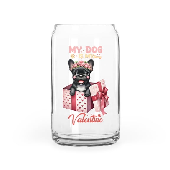 My Dog Is My Valentine Cute French Bulldog in Gift Box 16oz Glass Cup Mug Dog Lover Gifts Glass Can - 3006