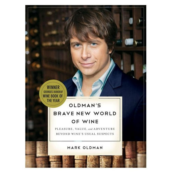 Oldman's Brave New World of Wine: Pleasure, Value, and Adventure Beyond Wine's Usual Suspects, (Paperback)
