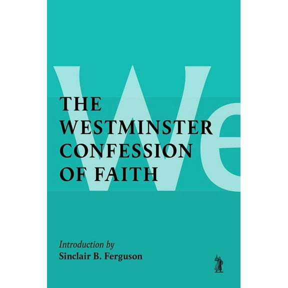 The Westminster Confession of Faith, (Paperback)