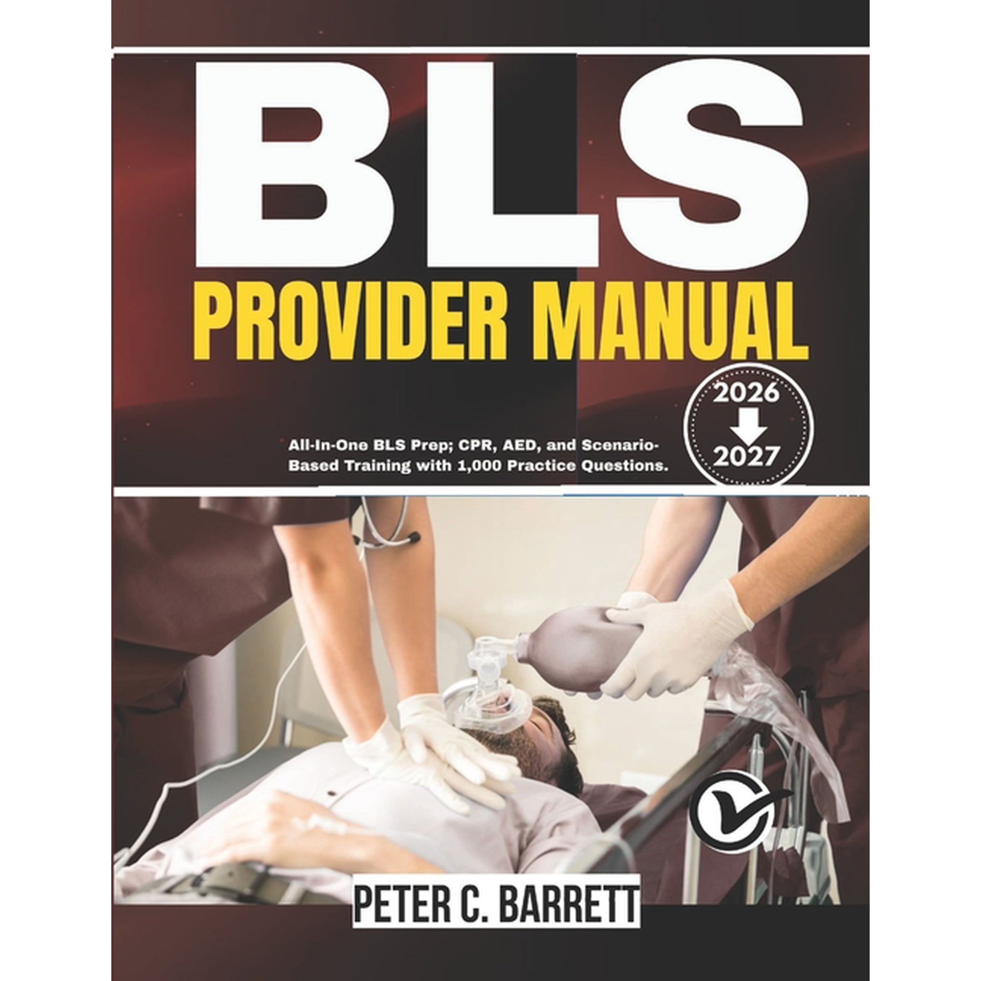 BLS Provider Manual 2026-2027: All-In-One BLS Prep; CPR, AED, and Scenario-Based Training with 1,000 Practice Questions, (Paperback)