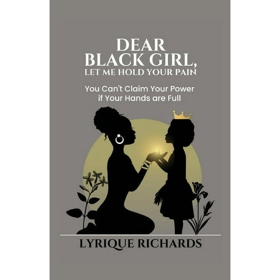 Dear Black Girl, Let Me Hold Your Pain, (Paperback)