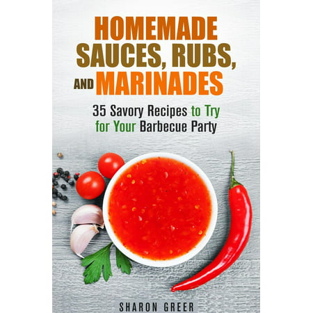 Homemade Sauces, Rubs, and Marinades: 35 Savory Recipes to Try for Your Barbecue Party - (Best Homemade Bbq Sauce Recipe)