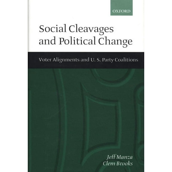 Social Cleavages and Political Change: Voter Alignment and U.S. Party Coalitions, (Hardcover)