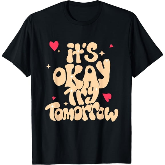 Its Okay Try Tomorrow Mental Health Brain Counselor Therapy T-Shirt