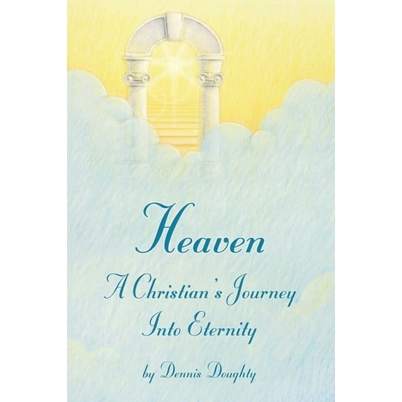 Heaven: A Christian's Journey into Eternity, (Paperback)