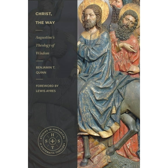 Studies in Historical and Systematic The Christ, the Way: Augustine's Theology of Wisdom, (Paperback)