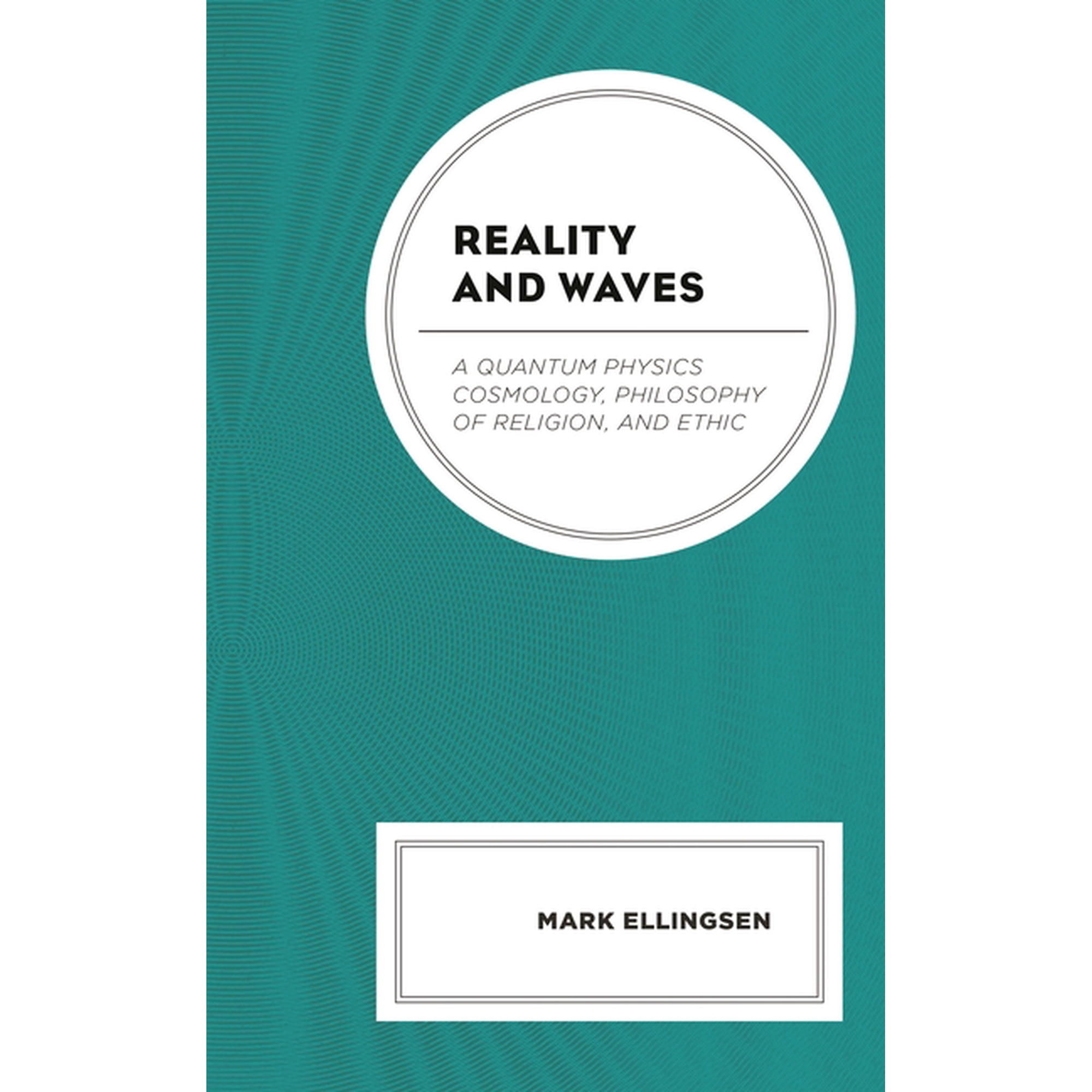 Reality and Waves: A Quantum Physics Cosmology Philosophy of Religion and Ethic (Hardcover)