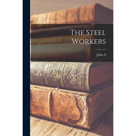 The Steel Workers, (Paperback)