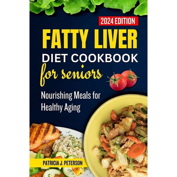 Fatty Liver Diet Cookbook for Seniors: Nourishing Meals for Healthy Aging (Paperback)