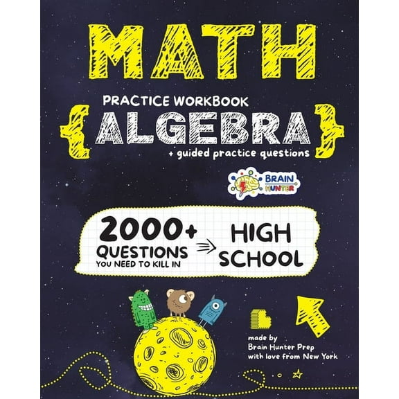 ALGEBRA Math Practice Workbook: 2000 Questions You Need to Kill in High School by Brain Hunter Prep, (Paperback)