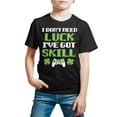 thumbnail image 3 of Instant Message - St. Patrick's Day - I Don't Need Luck, I've Got Skills - Toddler And Youth Short Sleeve Graphic T-Shirt, 3 of 5